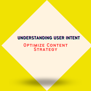 Understanding User Intent: Optimize Content Strategy